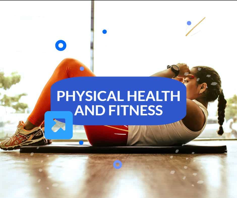 PHYSICAL HEALTH AND FITNESS